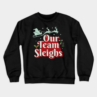 Our Team Sleighs Crewneck Sweatshirt